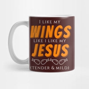 I like my wings like I like my jesus - tender and mild Mug